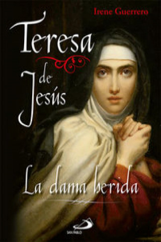 Teresa de Jesús : la dama herida