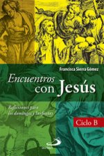 Encuentros con Jesús: reflexiones para los domingos y las fiestas. Ciclo B
