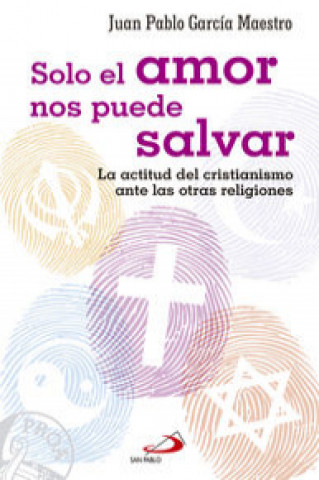 Solo el amor nos puede salvar: La actitud del cristianismo ante las otras religiones