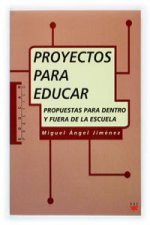 Proyectos para educar : propuestas para dentro y fuera de la escuela