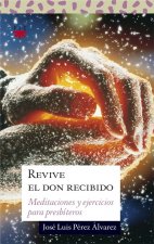 Revive el don recibido : meditaciones y ejercicios para presbíteros