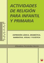 Actividades de religión para infantil y primaria : actividades de expresión lúdica, dramática, narrativa, visual y plástica