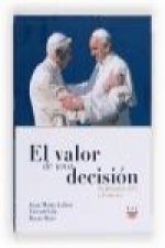 El valor de una decisión : de Benedicto XVI a Francisco