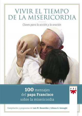 Vivir el tiempo de la misericordia : cien mensajes del Papa Francisco sobre la misericordia