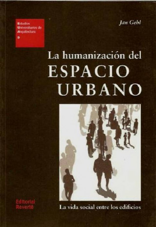 La humanización del espacio urbano : la vida social entre los edificios (Jan Gehl, María Teresa Valcarce Labrador)(Brožovaná)