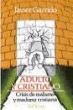 Adulto y cristiano : crisis de realismo y madurez cristiana