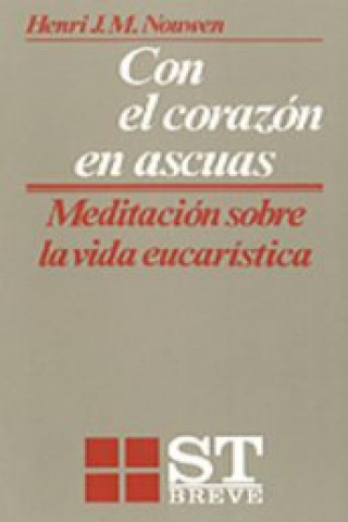 Con el corazón en ascuas : meditación sobre la vida eucarística