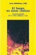 El fuego en estas cenizas : espiritualidad de la vida religiosa hoy