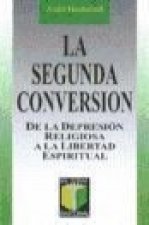 La segunda conversión : de la depresión religiosa a la libertad espiritual