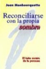 Reconciliarse con la propia sombra : el lado oscuro de la persona