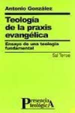 Teología de la praxis evangélica : ensayo de una teología fundamental