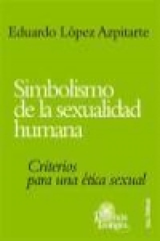 Simbolismo de la sexualidad humana : criterios para una ética sexual