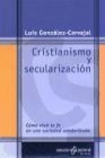 Cristianismo y secularización : cómo vivir la fe en una sociedad secularizada