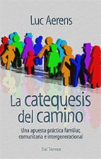 La catequesis del camino : una apuesta práctica, familiar, comunitaria e intergeneracional