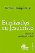 Enraizados en Jesucristo : ensayo de eclesiología radical