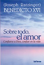 Sobre todo, el amor : confiarse a Dios, confiar en la vida