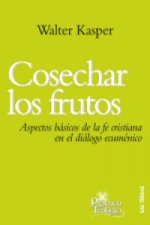 Cosechar los frutos : aspectos básicos de la fe cristiana en el diálogo ecuménico