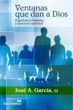 Ventanas que dan a Dios : experiencia humana y ejercicio espiritual