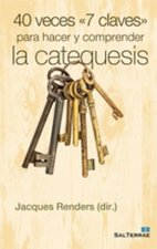 40 veces : 7 claves para hacer y comprender la catequesis