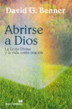 Abrirse a Dios : la Lectio Divina y la vida como oración