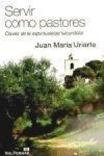 Servir como pastores : claves de la espiritualidad sacerdotal