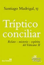 Tríptico conciliar : relato-misterio-espíritu del Vaticano II