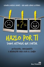 Hazlo por ti: Somos historias que contar, Motivación, conocimiento e inspiración para vivir el cambio