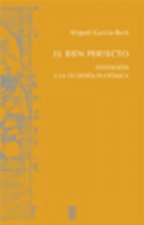 El bien perfecto : invitación a la filosofía platónica
