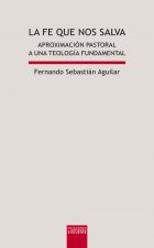 La fe que nos salva : aproximación pastoral a una teología fundamental