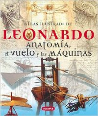 Leonardo, anatomía, el vuelo y las máquinas