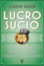 Lucro sucio : economía para los que odian el capitalismo