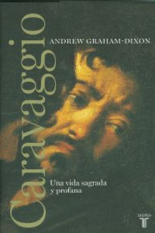 Caravaggio : una vida sagrada y profana