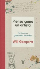 Piensa Como Un Artista / Think Like an Artist: How to Live a Happier, Smarter, More Creative Life