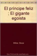 El príncipe feliz ; El gigante egoista