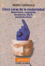Cinco caras de la modernidad : modernismo vanguardia, decadencia, kitsch, postmodernismo