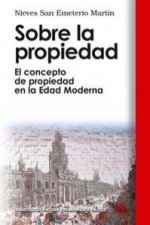 Sobre la propiedad : el concepto de propiedad en la Edad Moderna