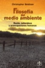 Filosofía del medio ambiente : razón, naturaleza y preocupaciones humanas