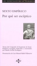 Por qué ser escéptico : textos del Compendio de escepticismo de Sexto Empírico, escogidos, traducidos y comentados