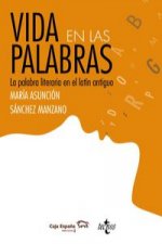 Vida en las palabras : la palabra literaria en latín antigüo