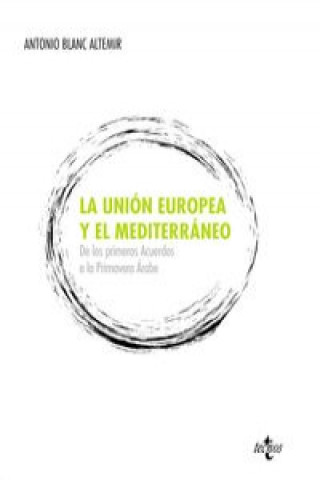 La Unión Europea y el Mediterráneo : de los primeros acuerdos a la Primavera Árabe