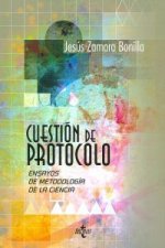 Cuestión de protocolo : ensayos de metodología de la ciencia