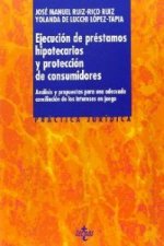 Ejecución de préstamos hipotecarios y protección de consumidores : análisis y propuestas para una adecuada conciliación de los intereses en juego