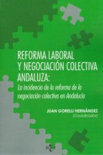 Reforma laboral y negociación colectiva andaluza: la incidencia de la reforma de la negociación colectiva en Andalucía