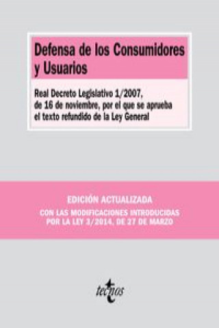 Defensa de los consumidores y usuarios : Real Decreto Legislativo 1-2007, de 16 de noviembre, por el que se aprueba el texto refundido de la Ley gener
