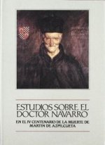 Estudios sobre el Doctor Navarro : en el IV centenario de la muerte de Martín de Azpilcueta