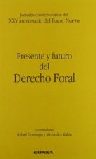 Presente y futuro del derecho foral : Jornadas Conmemorativas del XXV Aniversario del Fuero Nuevo, celebradas el 26 y 27 de febrero de 1998 en la Facu