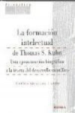 La formación intelectual de Thomas S. Kuhn : una aproximación biográfica a la teoría del desarrollo científico
