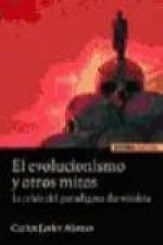 El evolucionismo y otros mitos : la crisis del paradigma darwinista