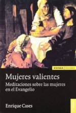 Mujeres valientes : meditaciones sobre las mujeres en el Evangelio