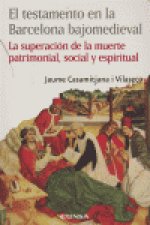 El testamento en la Barcelona bajomedieval : la superación de la muerte patrimonial, social y espiritual